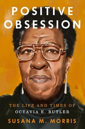 a graphic of the cover of Positive Obsession: The Life and Times of Octavia E. Butler